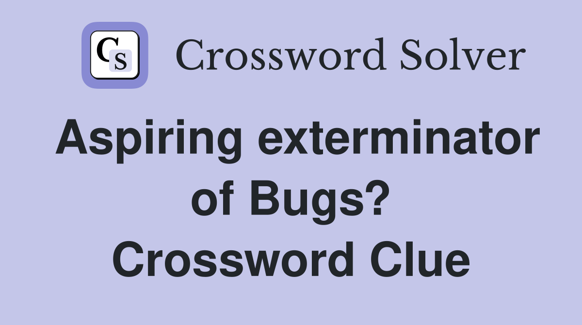 Aspiring exterminator of Bugs? Crossword Clue