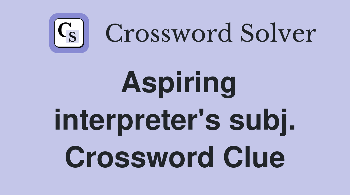 Aspiring interpreter's subj. Crossword Clue