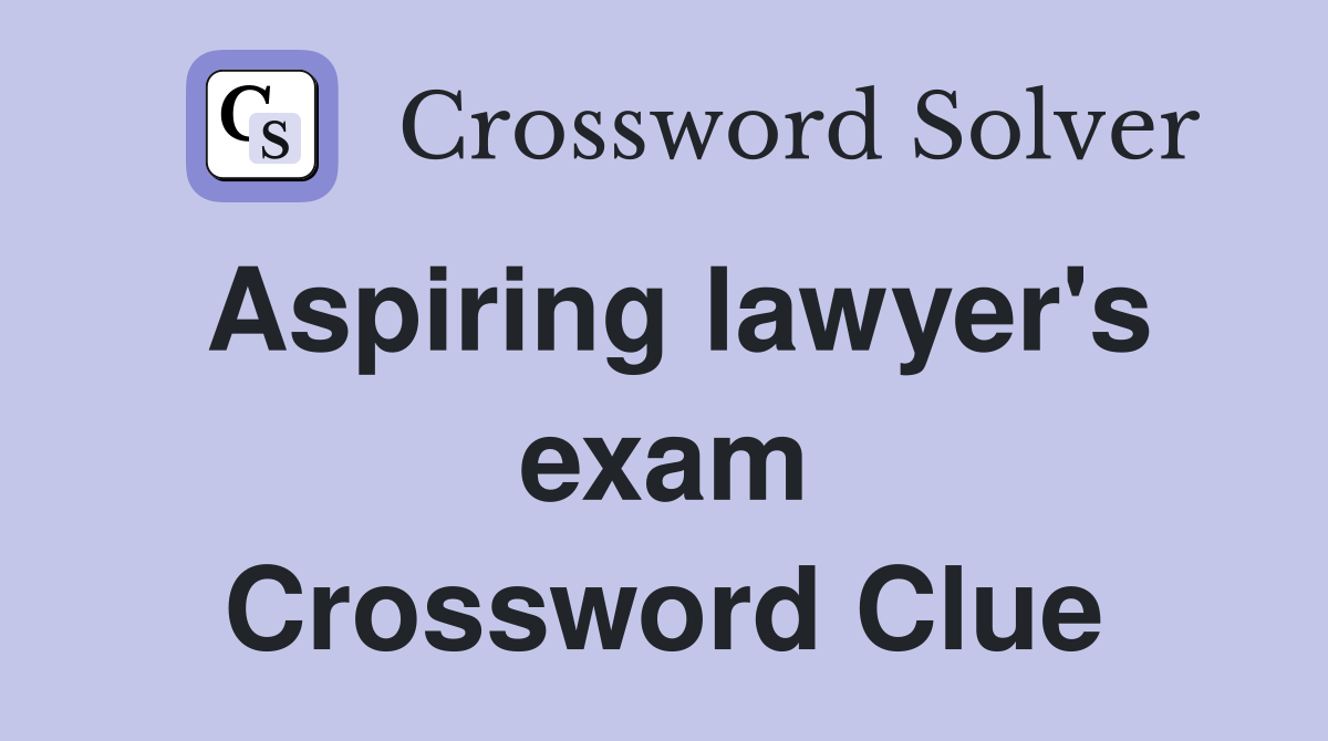 Aspiring lawyer's exam Crossword Clue