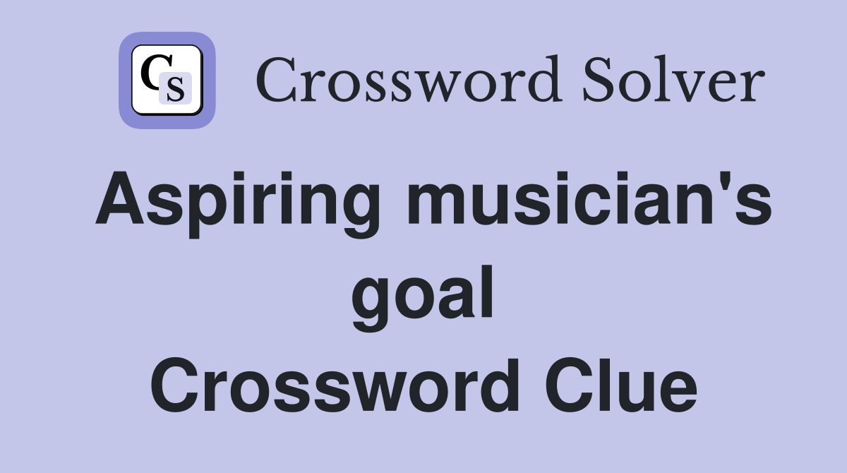 Aspiring musician's goal Crossword Clue