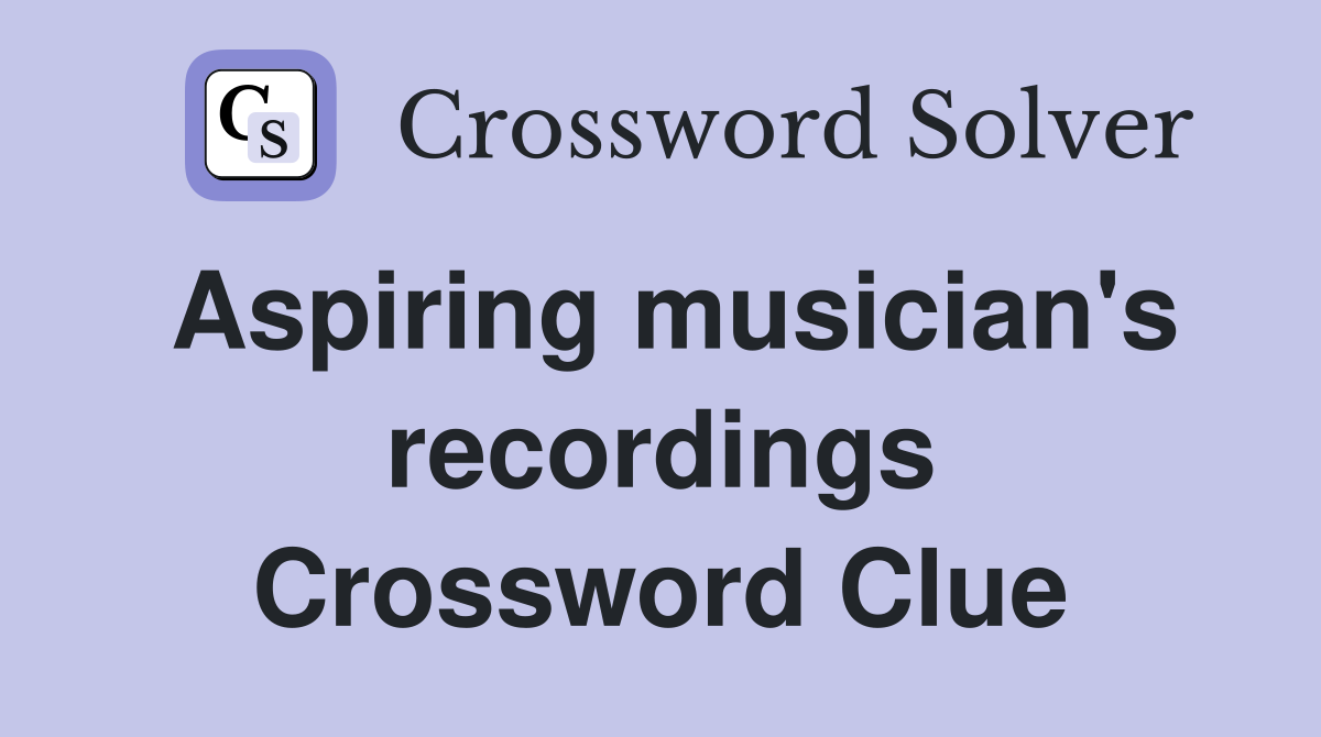 Aspiring musician's recordings Crossword Clue