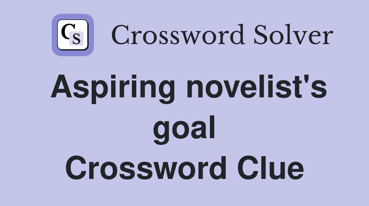 Aspiring novelist's goal Crossword Clue