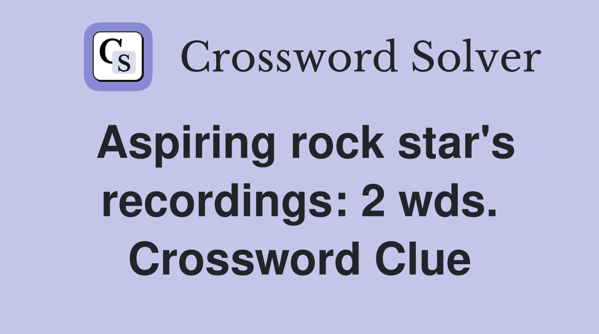 Aspiring rock star's recordings: 2 wds. Crossword Clue