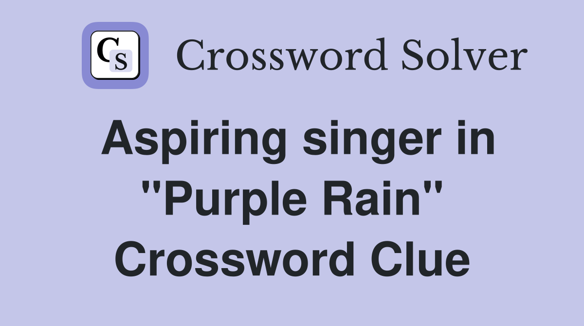 Aspiring singer in "Purple Rain" Crossword Clue