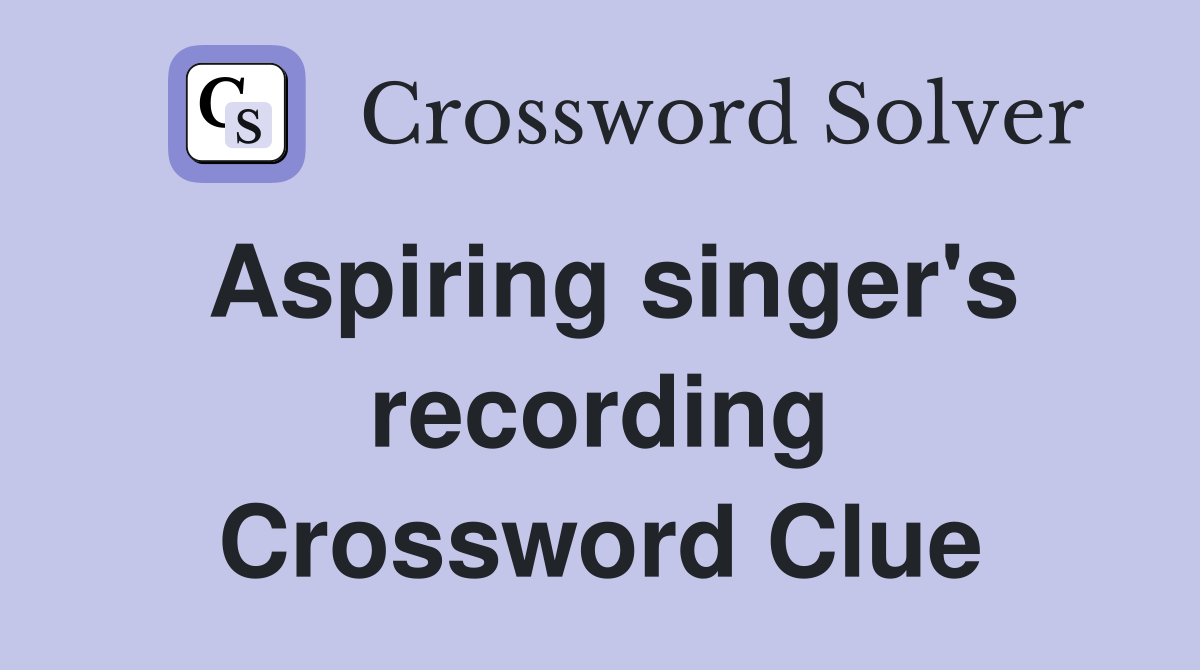 Aspiring singer's recording Crossword Clue