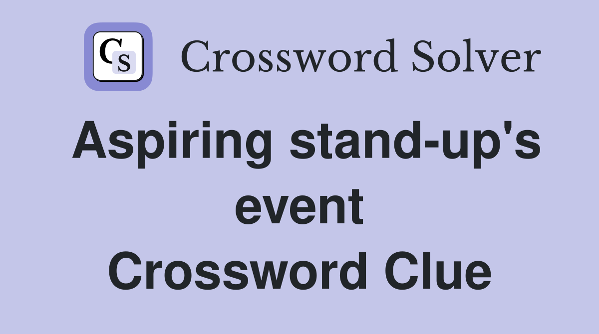Aspiring stand-up's event Crossword Clue