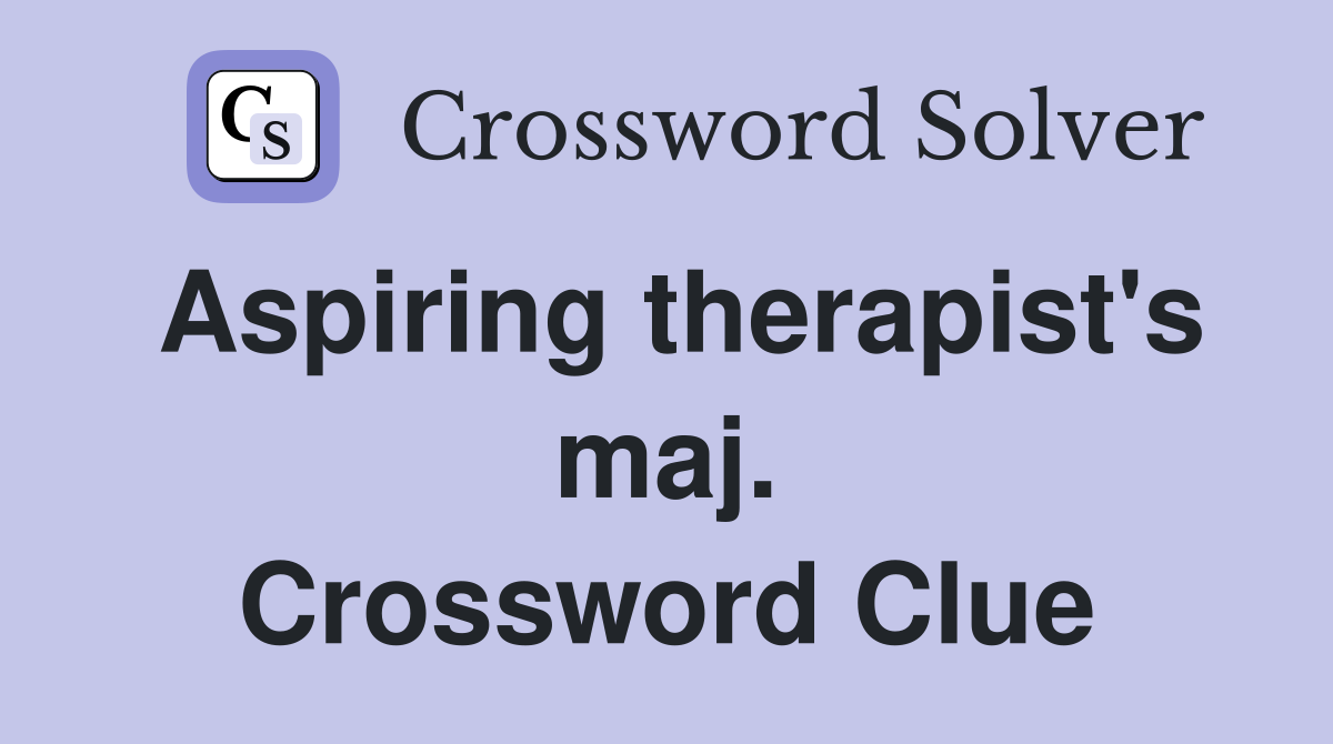 Aspiring therapist's maj. Crossword Clue