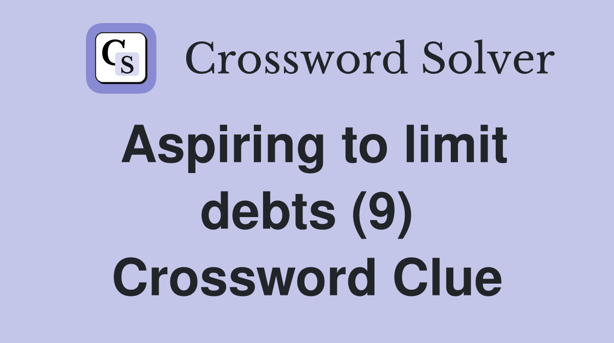 Aspiring to limit debts (9) Crossword Clue