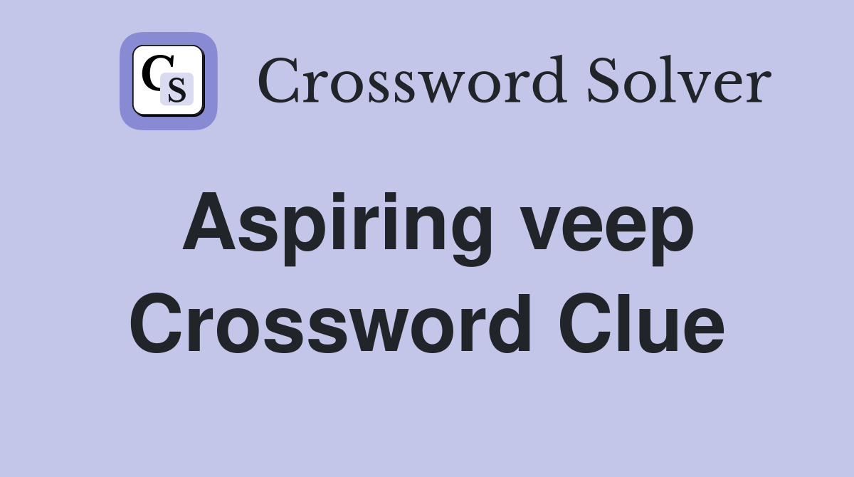 Aspiring veep Crossword Clue