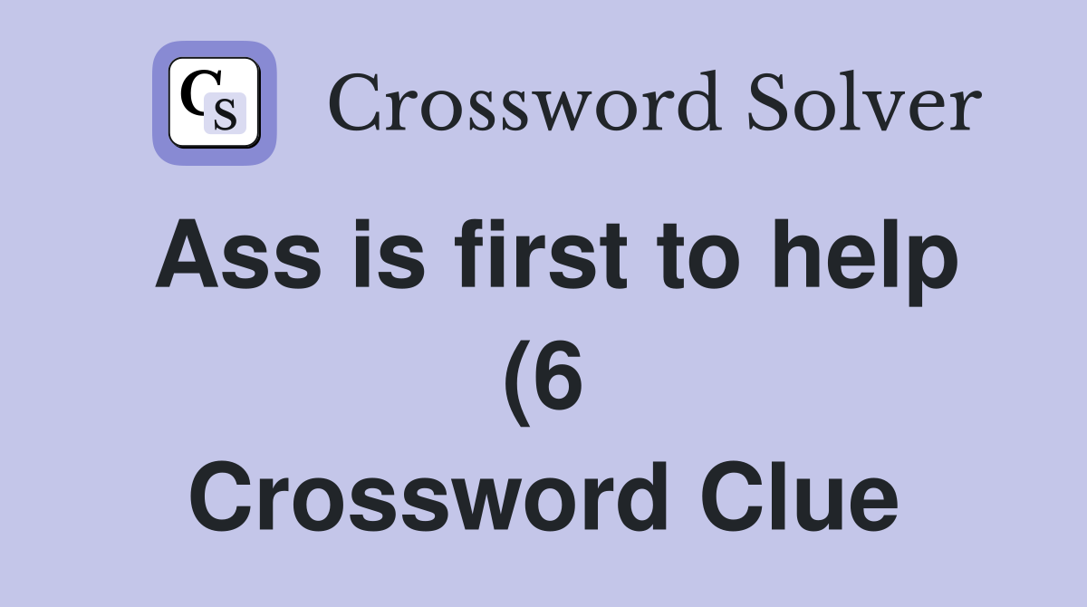 is first to help (6) Crossword Clue Answers Crossword Solver is first to help (6) Crossword Clue Answers Crossword Solver