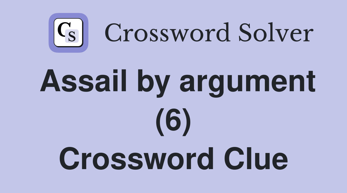 Assail by argument (6) Crossword Clue