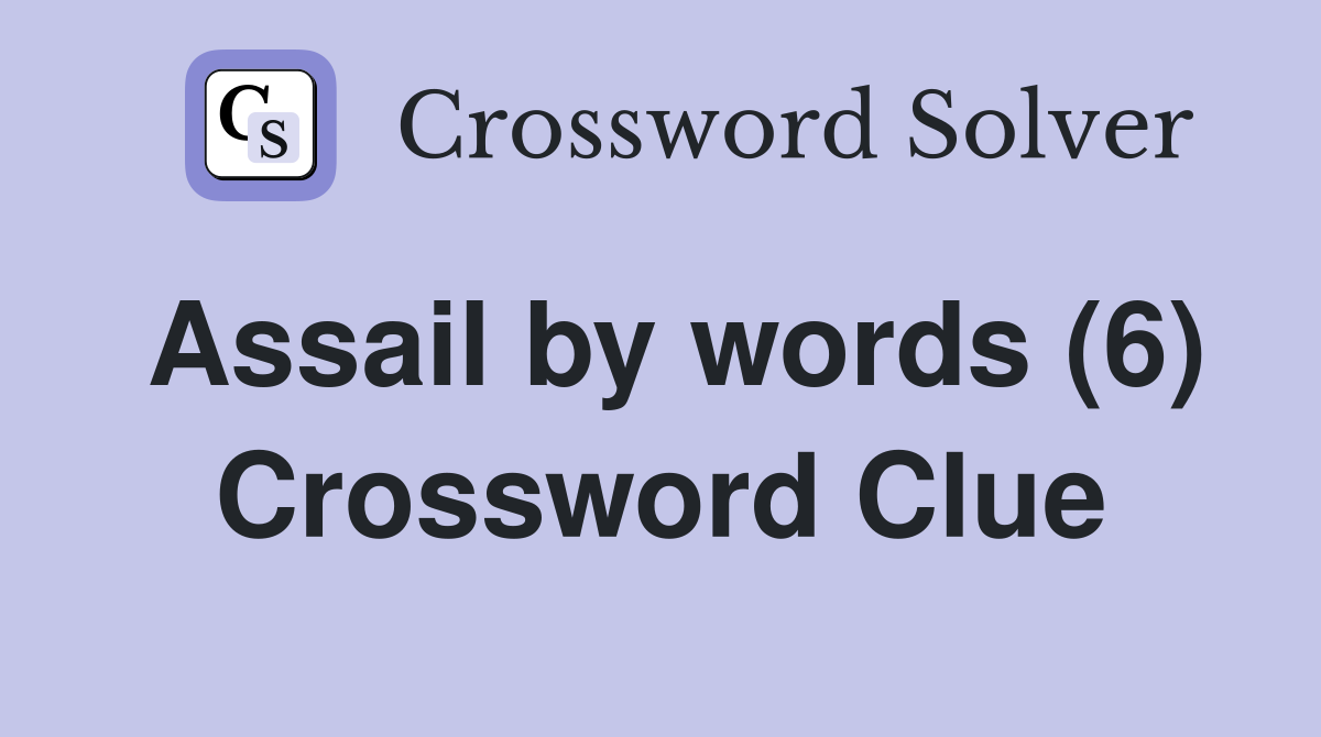 Assail by words (6) Crossword Clue