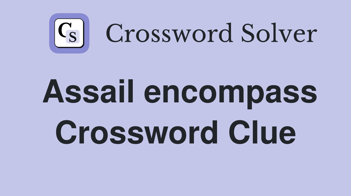 Assail encompass Crossword Clue