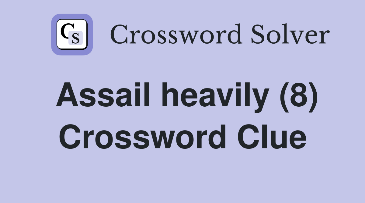 Assail heavily (8) Crossword Clue
