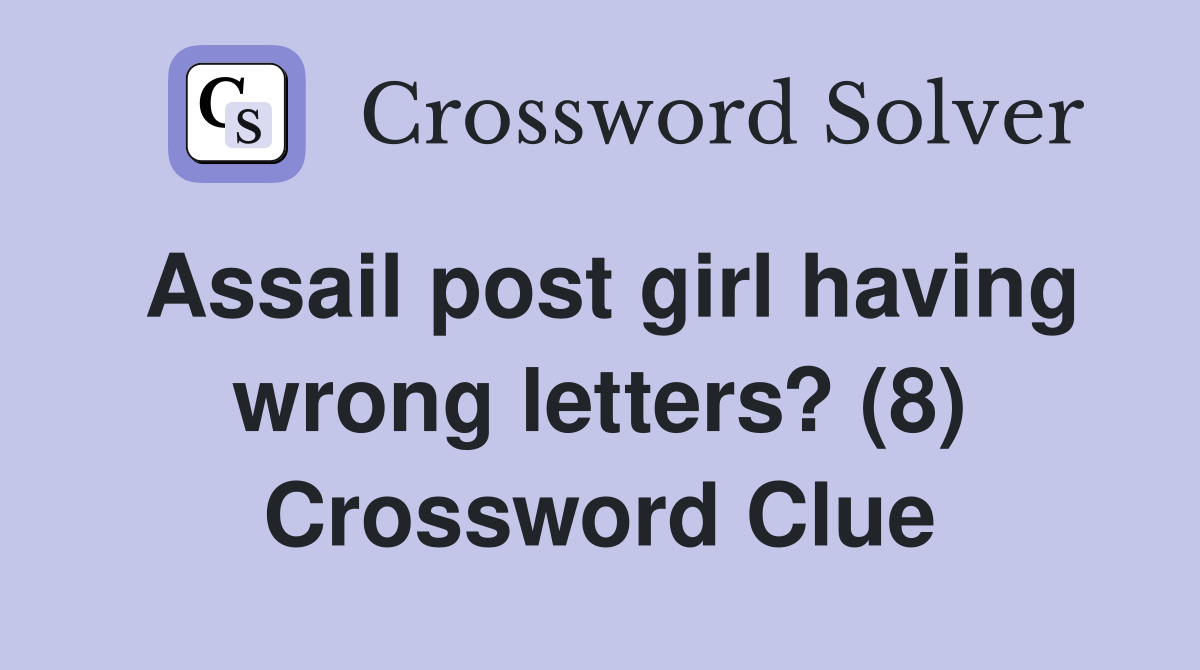 Assail post girl having wrong letters? (8) Crossword Clue