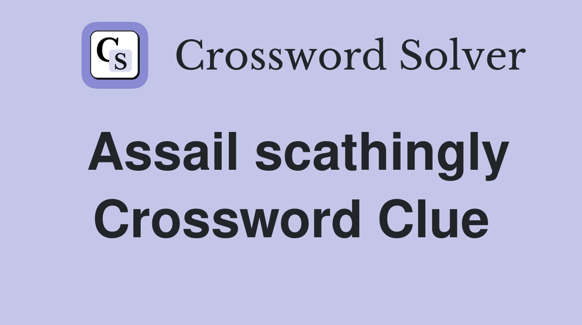 Assail scathingly Crossword Clue