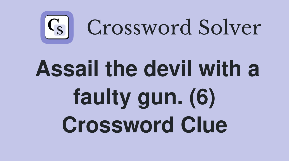 Assail the devil with a faulty gun. (6) Crossword Clue