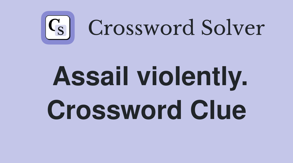 Assail violently. Crossword Clue