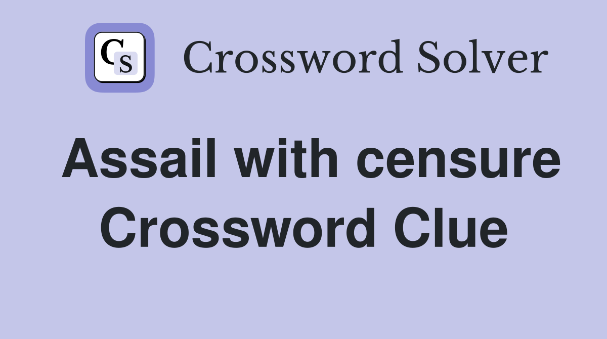 Assail with censure Crossword Clue Answers Crossword Solver