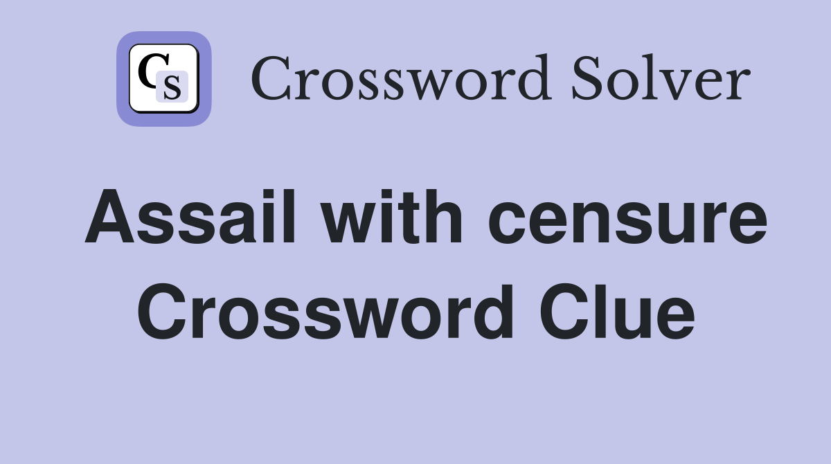 Assail with censure Crossword Clue