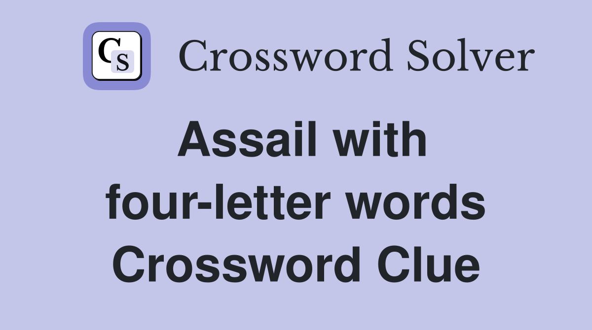 Assail with four-letter words Crossword Clue