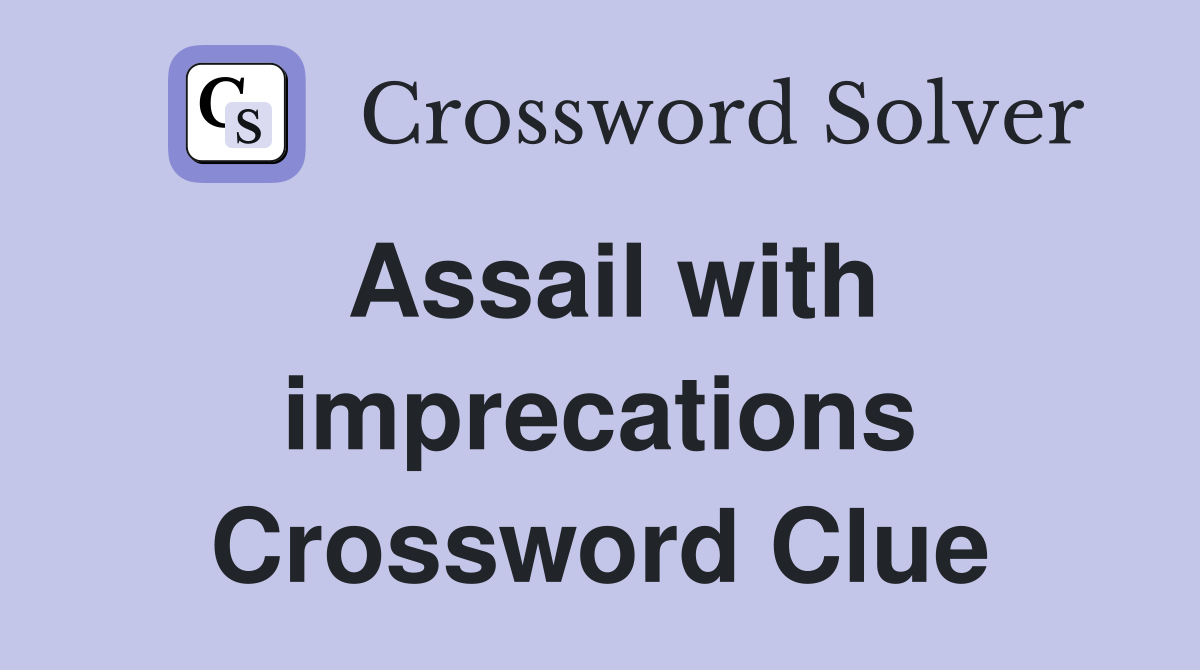Assail with imprecations Crossword Clue