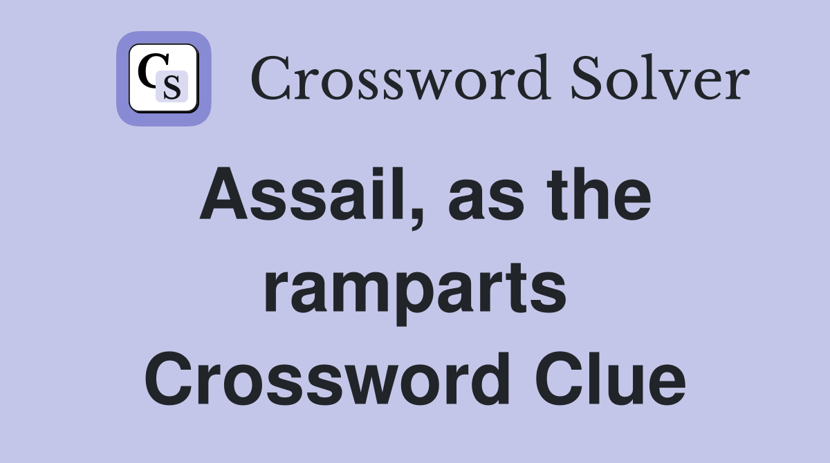 Assail, as the ramparts Crossword Clue