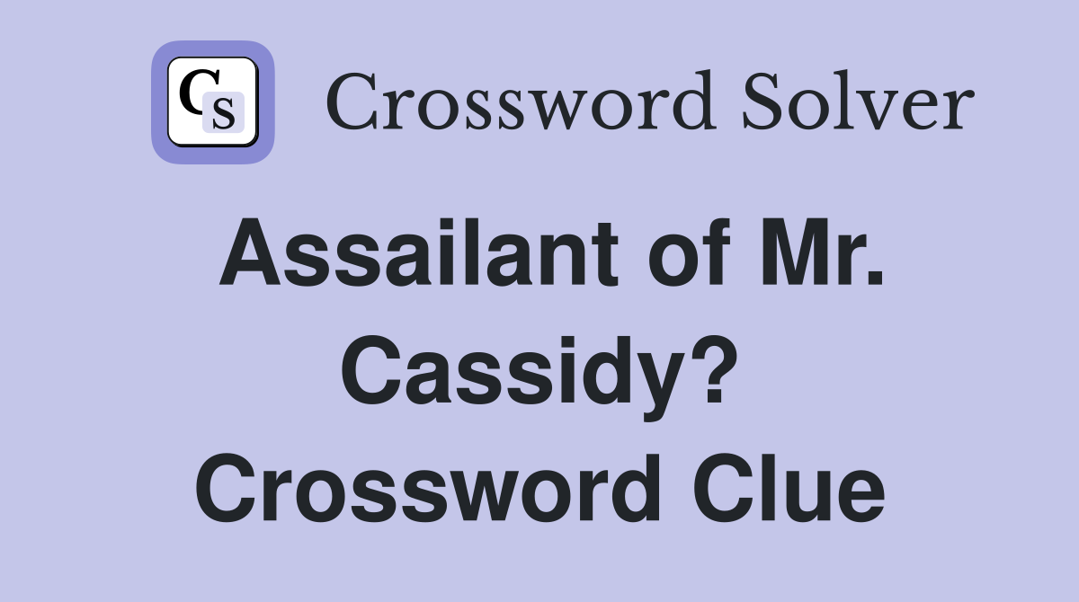 Assailant of Mr. Cassidy? Crossword Clue