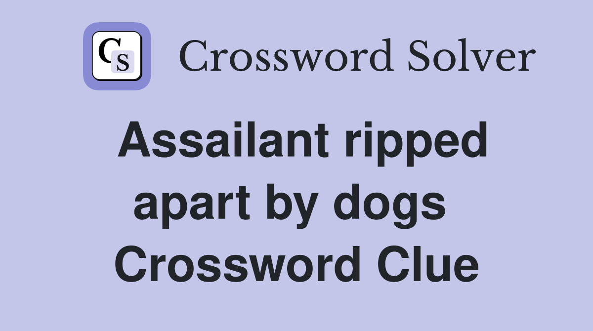 Assailant ripped apart by dogs  Crossword Clue