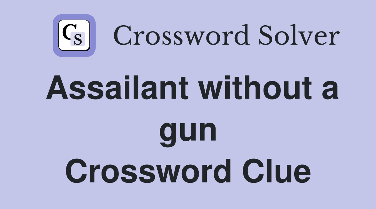Assailant without a gun Crossword Clue