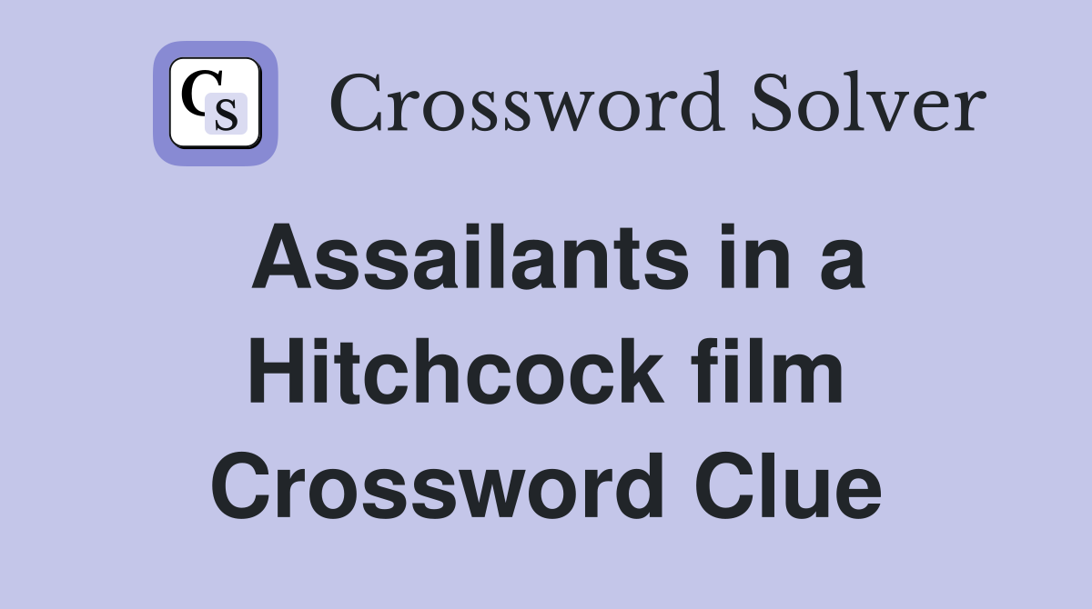 Assailants in a Hitchcock film Crossword Clue