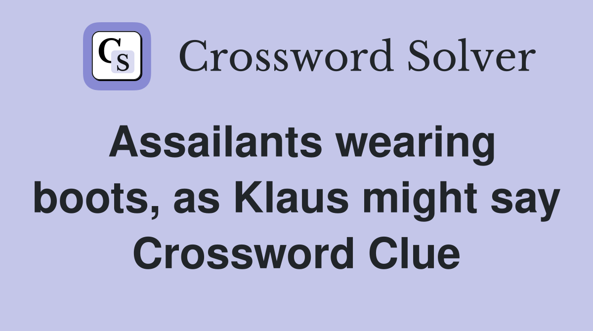 Assailants wearing boots, as Klaus might say Crossword Clue