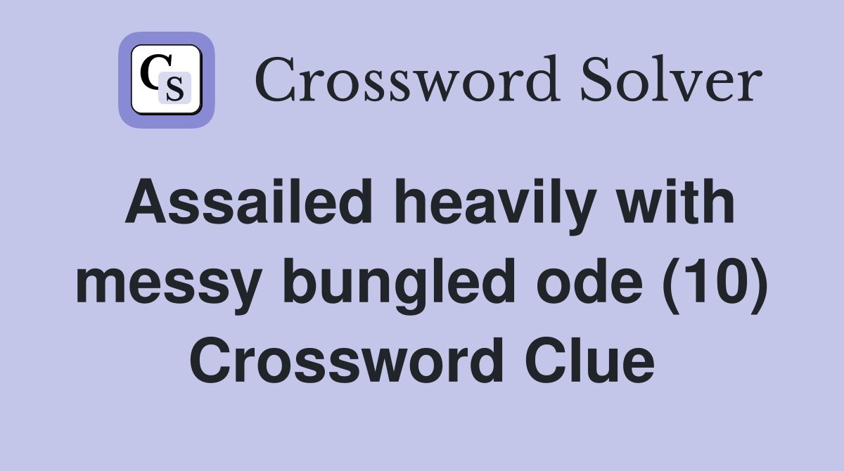 Assailed heavily with messy bungled ode (10) Crossword Clue
