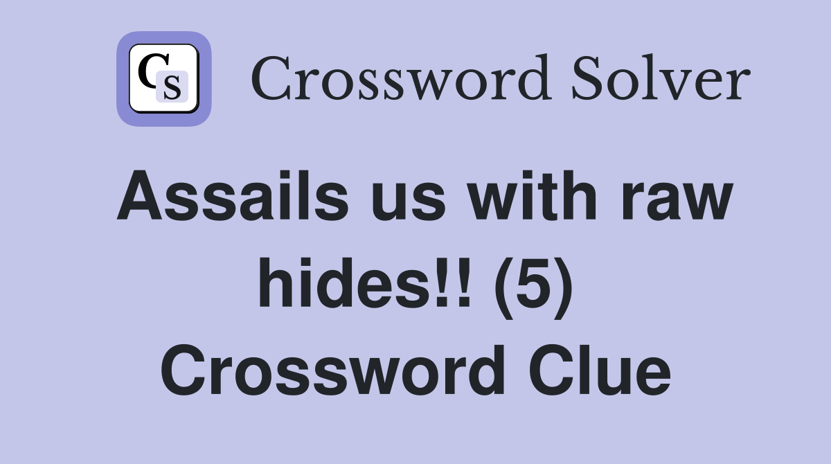 Assails us with raw hides!! (5) Crossword Clue
