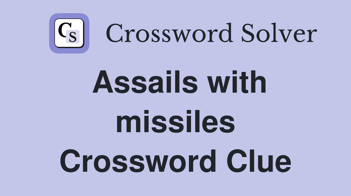 Assails with missiles Crossword Clue