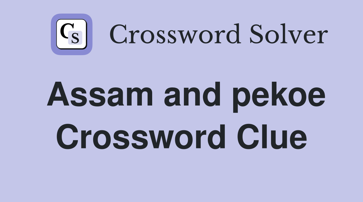 Assam and pekoe Crossword Clue