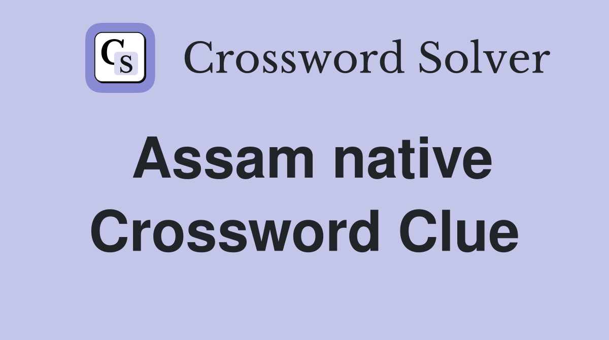 Assam native Crossword Clue