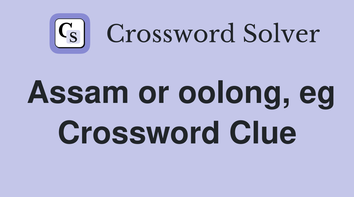 Assam or oolong, eg Crossword Clue