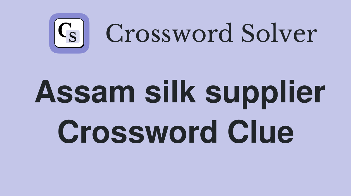 Assam silk supplier Crossword Clue