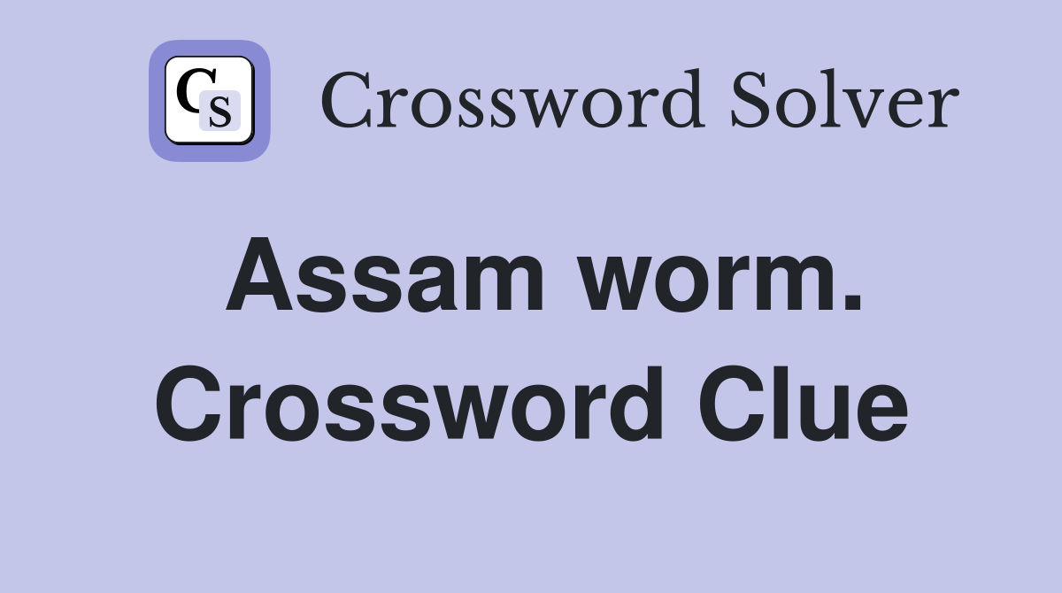 Assam worm. Crossword Clue
