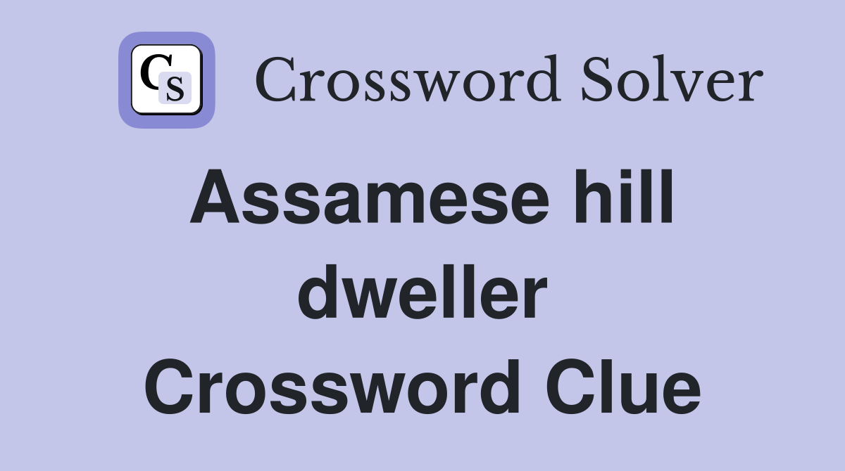 Assamese hill dweller Crossword Clue