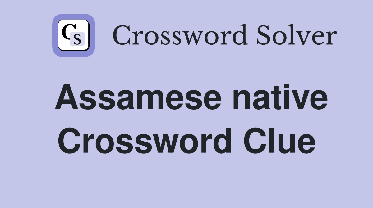 Assamese native Crossword Clue
