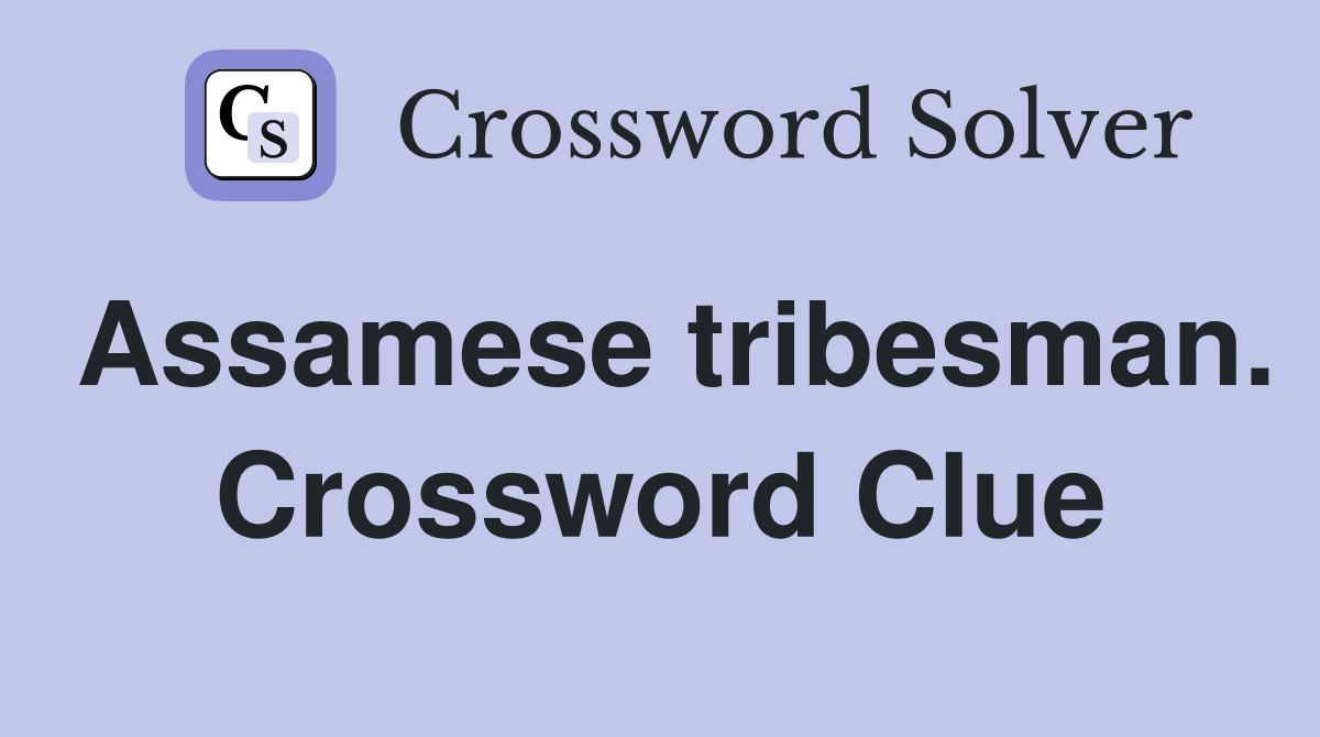 Assamese tribesman. Crossword Clue