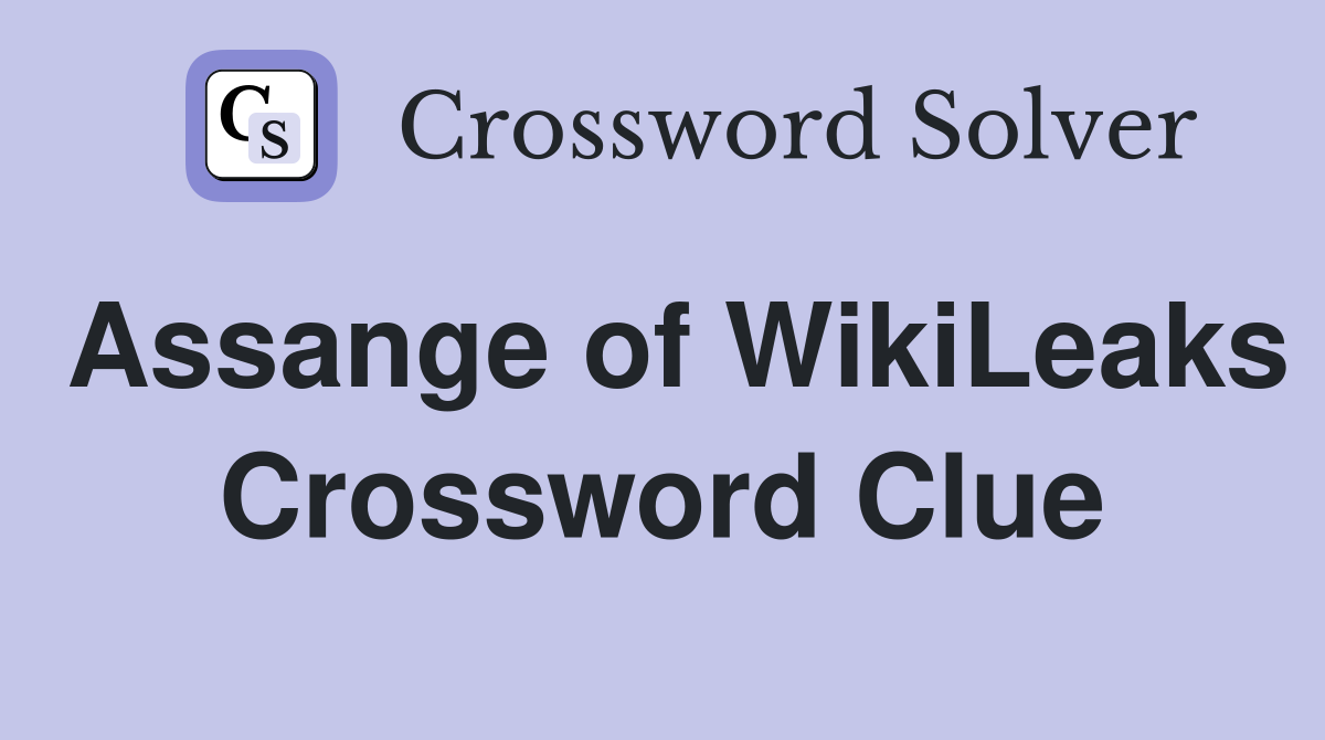 Assange of WikiLeaks Crossword Clue