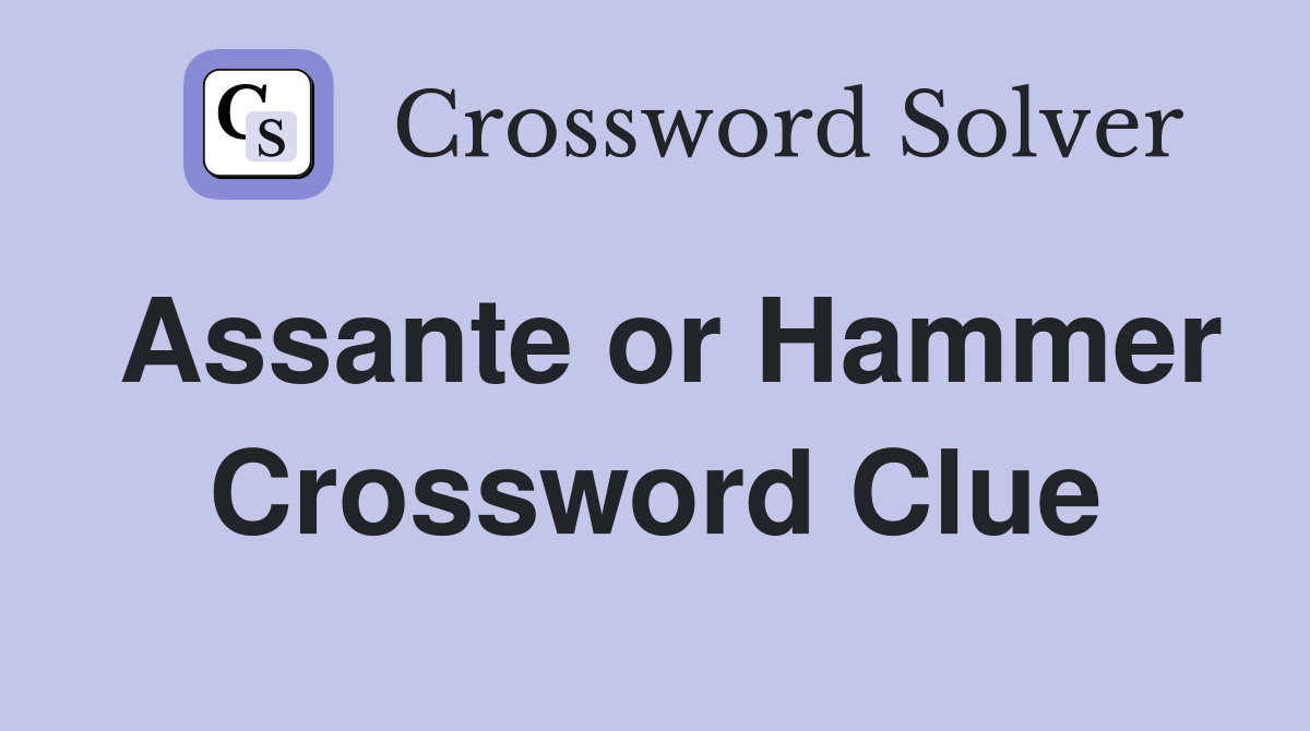 Assante or Hammer Crossword Clue