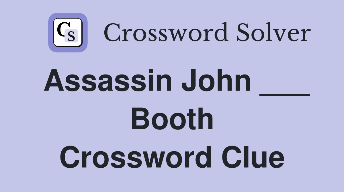Assassin John ___ Booth Crossword Clue