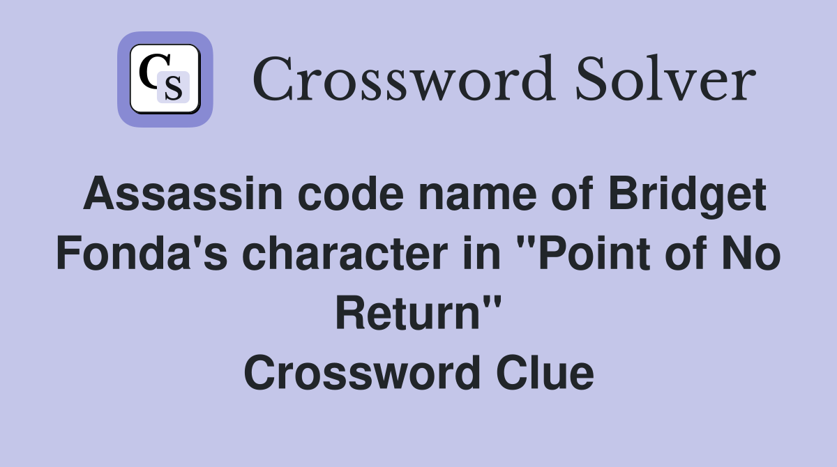 Assassin code name of Bridget Fonda's character in "Point of No Return" Crossword Clue