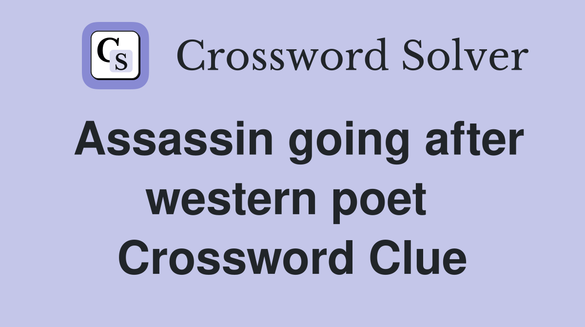 Assassin going after western poet  Crossword Clue