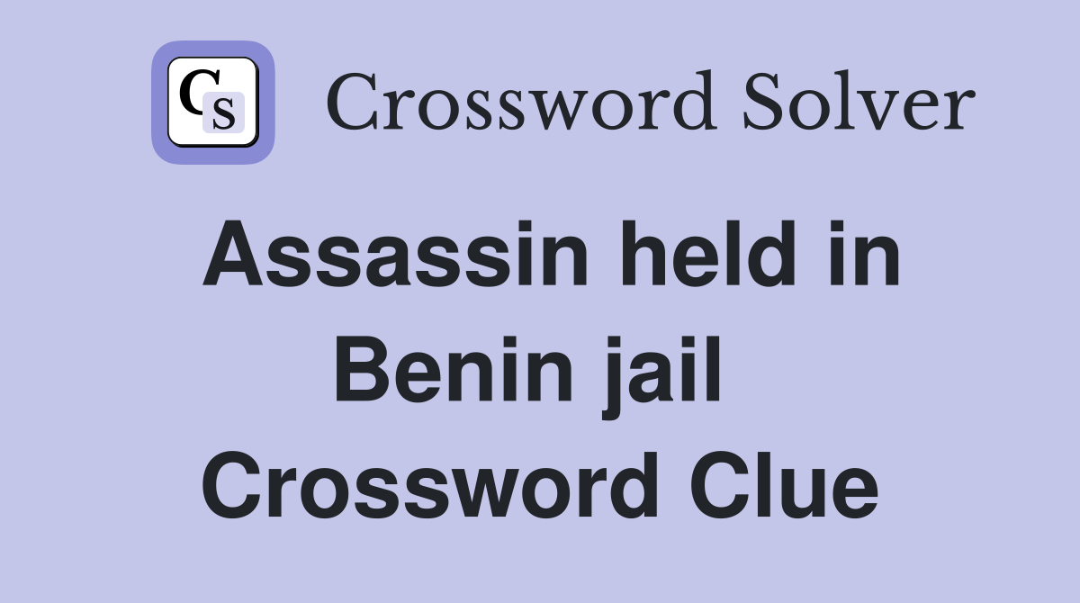 Assassin held in Benin jail  Crossword Clue
