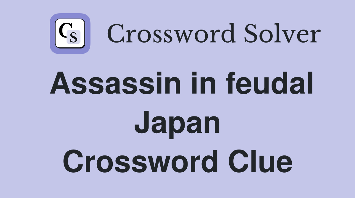 Assassin in feudal Japan Crossword Clue